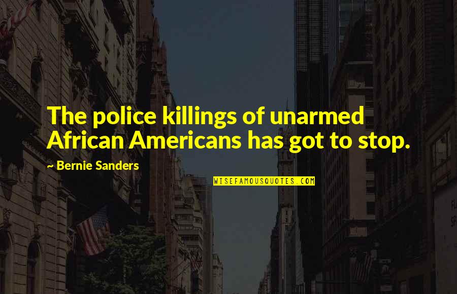 Killings Quotes By Bernie Sanders: The police killings of unarmed African Americans has Killings Quotes By Bernie Sanders: The police killings of unarmed African Americans has