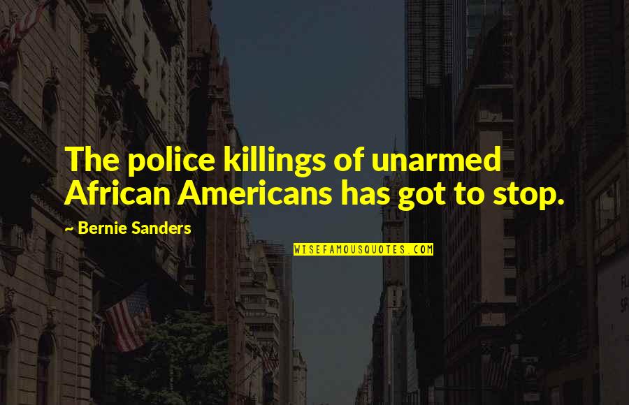 Killings Quotes By Bernie Sanders: The police killings of unarmed African Americans has