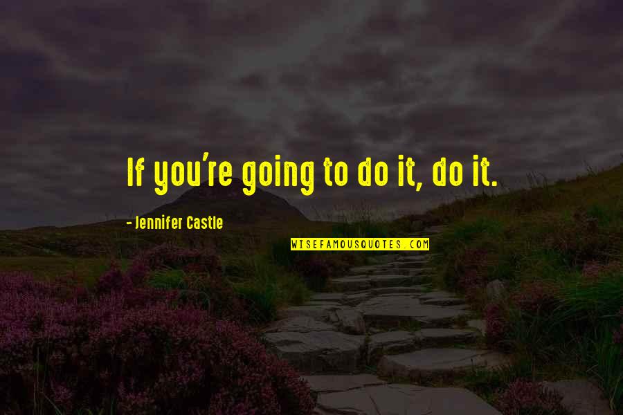 Killionest Quotes By Jennifer Castle: If you're going to do it, do it.
