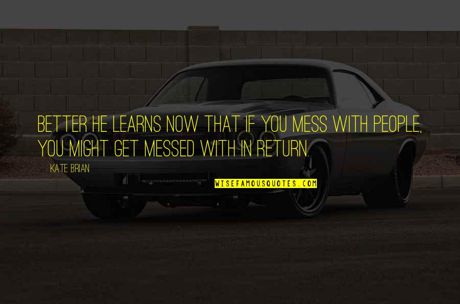 Killionest Quotes By Kate Brian: Better he learns now that if you mess