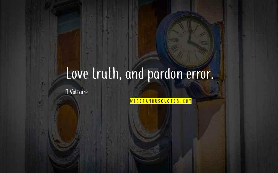 Killmer Lane Quotes By Voltaire: Love truth, and pardon error.
