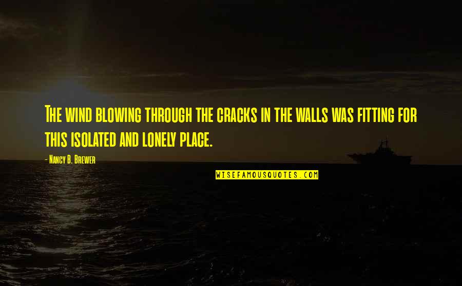Killmeyers Quotes By Nancy B. Brewer: The wind blowing through the cracks in the Killmeyers Quotes By Nancy B. Brewer: The wind blowing through the cracks in the
