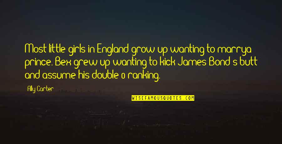 Killmonder Quotes By Ally Carter: Most little girls in England grow up wanting Killmonder Quotes By Ally Carter: Most little girls in England grow up wanting