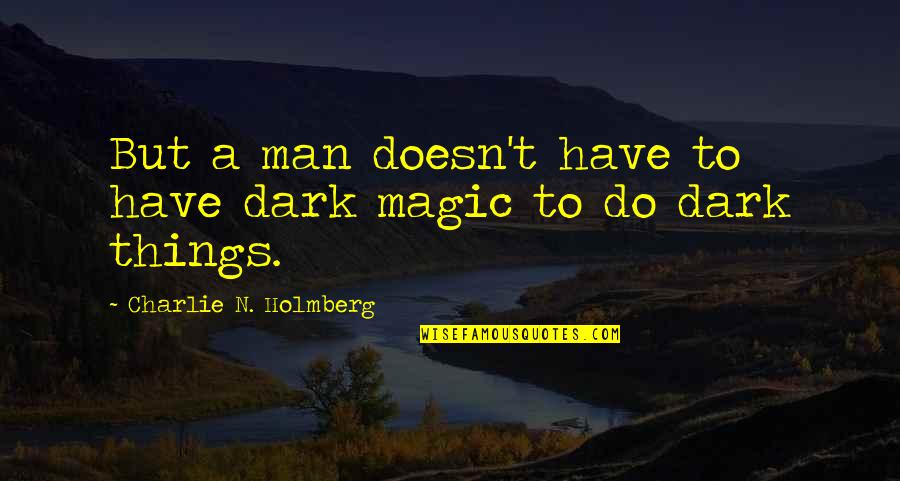 Killmonder Quotes By Charlie N. Holmberg: But a man doesn't have to have dark Killmonder Quotes By Charlie N. Holmberg: But a man doesn't have to have dark