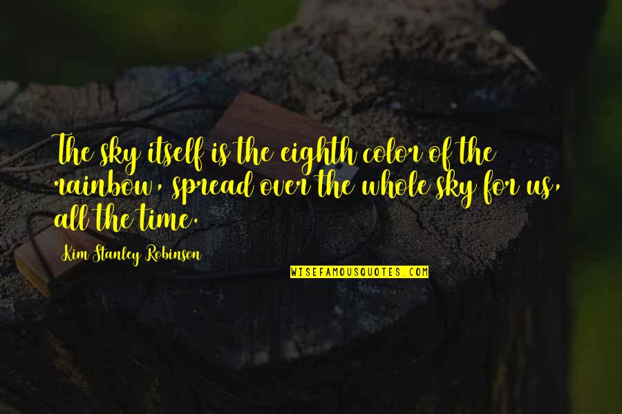 Killops Land Quotes By Kim Stanley Robinson: The sky itself is the eighth color of Killops Land Quotes By Kim Stanley Robinson: The sky itself is the eighth color of