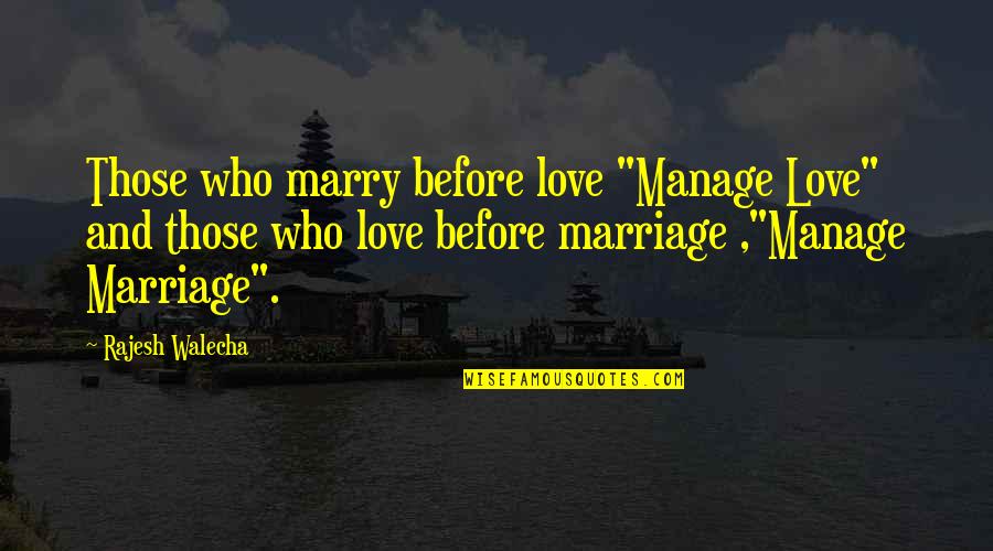 Killops Land Quotes By Rajesh Walecha: Those who marry before love "Manage Love" and Killops Land Quotes By Rajesh Walecha: Those who marry before love "Manage Love" and