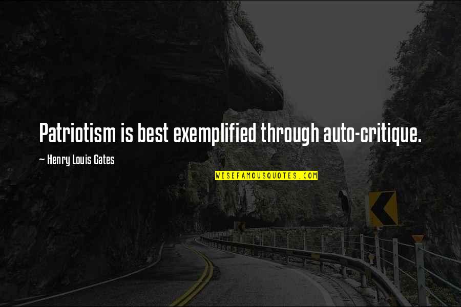Killosophy Quotes By Henry Louis Gates: Patriotism is best exemplified through auto-critique. Killosophy Quotes By Henry Louis Gates: Patriotism is best exemplified through auto-critique.