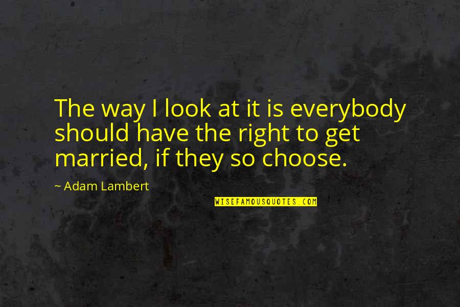Killraven Comics Quotes By Adam Lambert: The way I look at it is everybody Killraven Comics Quotes By Adam Lambert: The way I look at it is everybody
