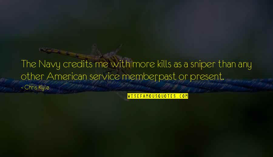 Kills Me Quotes By Chris Kyle: The Navy credits me with more kills as Kills Me Quotes By Chris Kyle: The Navy credits me with more kills as