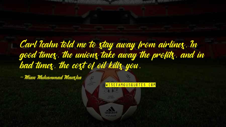 Kills Me Quotes By Mian Muhammad Mansha: Carl Icahn told me to stay away from Kills Me Quotes By Mian Muhammad Mansha: Carl Icahn told me to stay away from