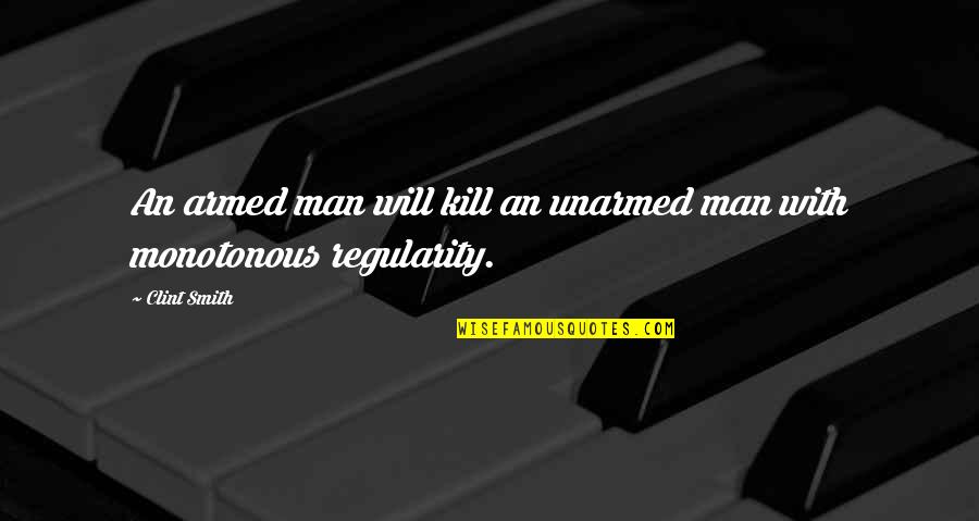 Kill'st Quotes By Clint Smith: An armed man will kill an unarmed man