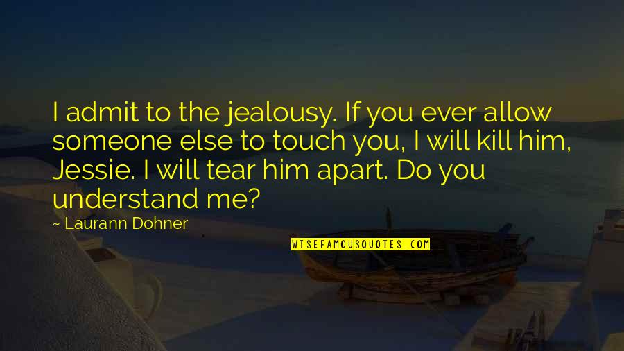 Kill'st Quotes By Laurann Dohner: I admit to the jealousy. If you ever