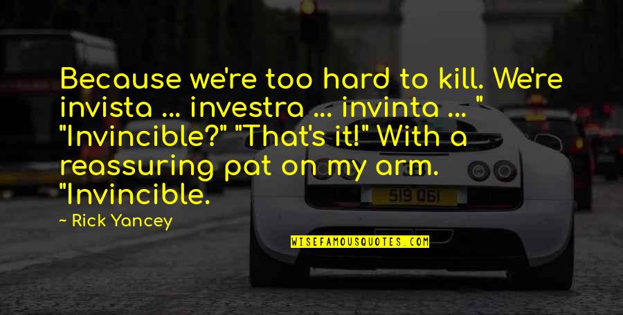Kill'st Quotes By Rick Yancey: Because we're too hard to kill. We're invista Kill'st Quotes By Rick Yancey: Because we're too hard to kill. We're invista