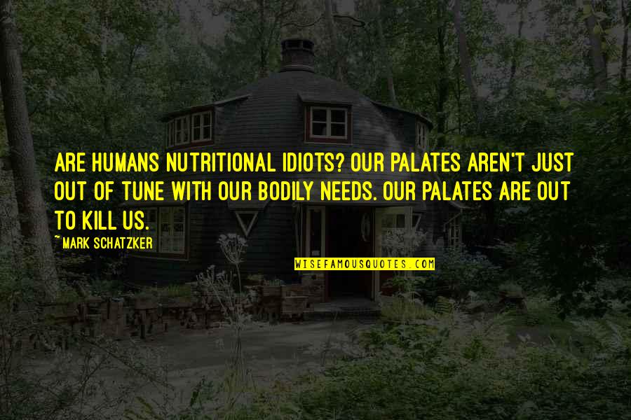 Kill'un Quotes By Mark Schatzker: Are humans nutritional idiots? Our palates aren't just Kill'un Quotes By Mark Schatzker: Are humans nutritional idiots? Our palates aren't just