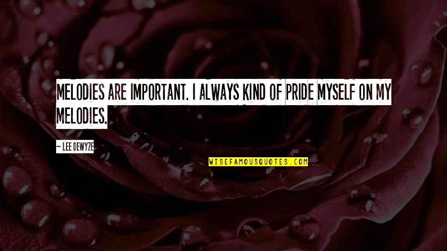 Killus Quotes By Lee DeWyze: Melodies are important. I always kind of pride