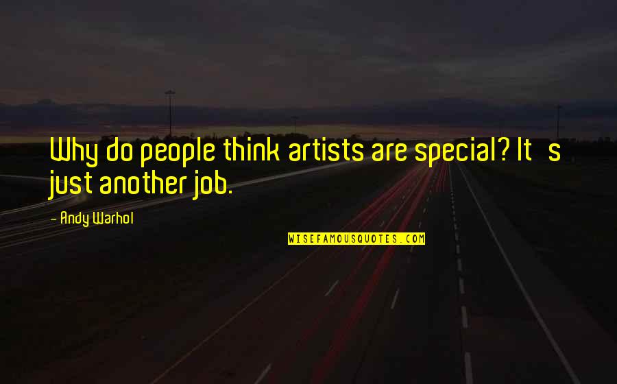 Killybegs Quotes By Andy Warhol: Why do people think artists are special? It's