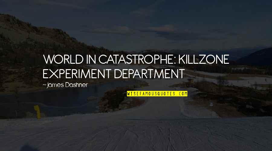 Killzone 1 Quotes By James Dashner: WORLD IN CATASTROPHE: KILLZONE EXPERIMENT DEPARTMENT