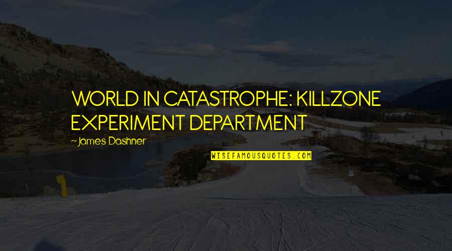 Killzone 4 Quotes By James Dashner: WORLD IN CATASTROPHE: KILLZONE EXPERIMENT DEPARTMENT
