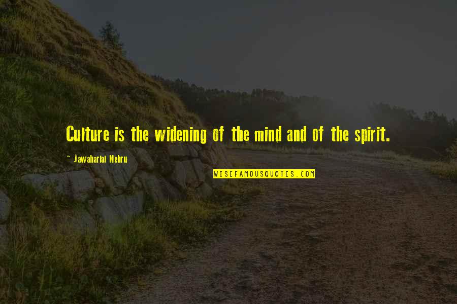 Kilmeade Radio Quotes By Jawaharlal Nehru: Culture is the widening of the mind and