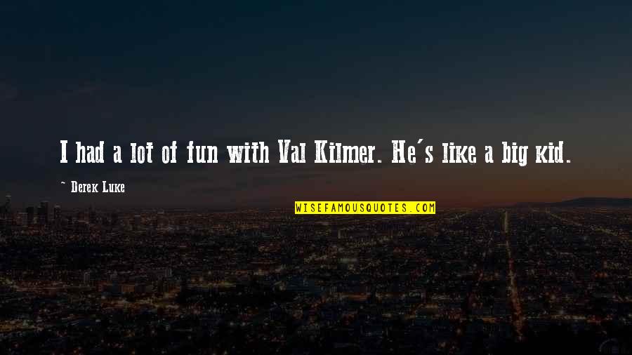 Kilmer's Quotes By Derek Luke: I had a lot of fun with Val