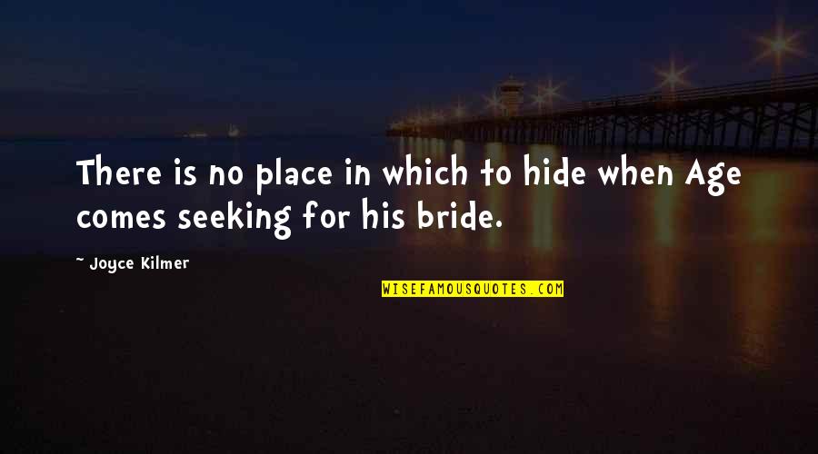 Kilmer's Quotes By Joyce Kilmer: There is no place in which to hide