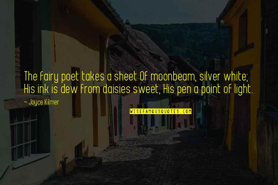 Kilmer's Quotes By Joyce Kilmer: The fairy poet takes a sheet Of moonbeam,