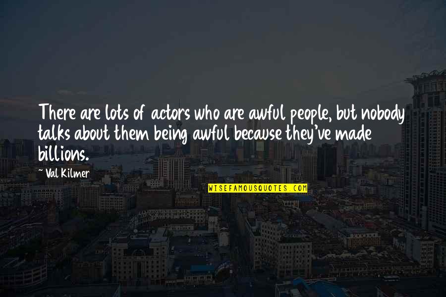 Kilmer's Quotes By Val Kilmer: There are lots of actors who are awful