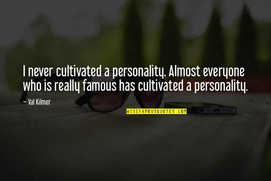 Kilmer's Quotes By Val Kilmer: I never cultivated a personality. Almost everyone who