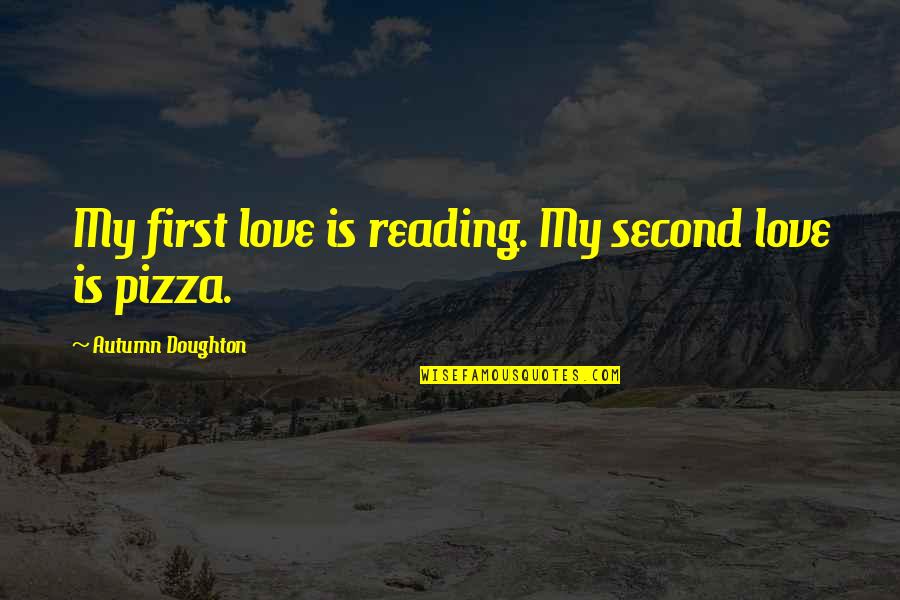 Kilns For Pottery Quotes By Autumn Doughton: My first love is reading. My second love Kilns For Pottery Quotes By Autumn Doughton: My first love is reading. My second love
