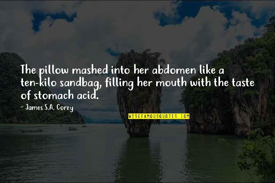 Kilo Quotes By James S.A. Corey: The pillow mashed into her abdomen like a Kilo Quotes By James S.A. Corey: The pillow mashed into her abdomen like a