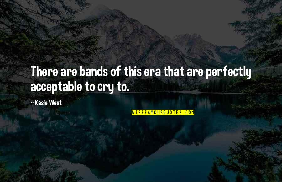 Kilograms In Pounds Quotes By Kasie West: There are bands of this era that are