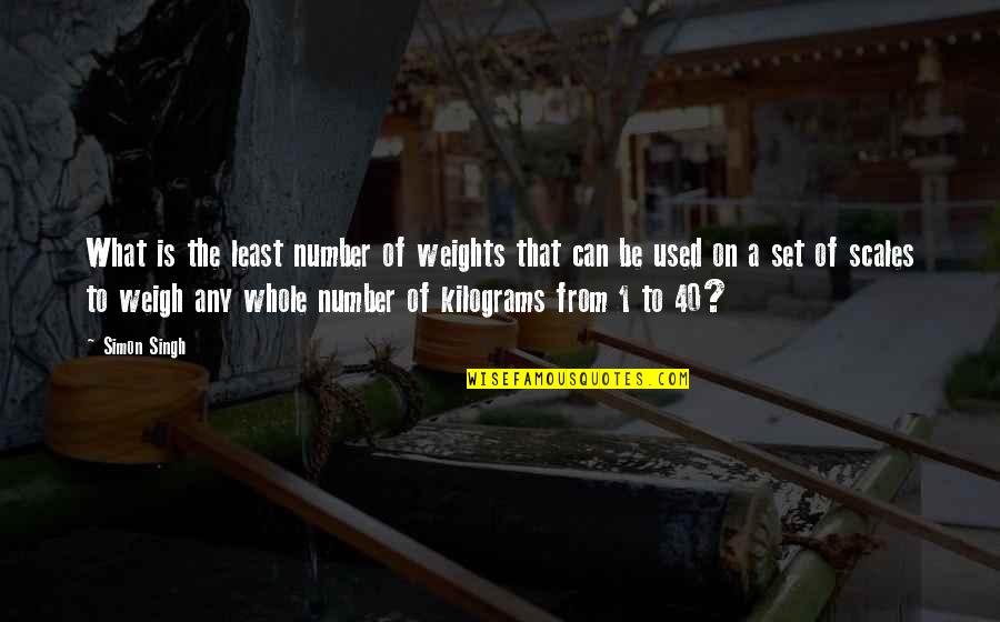 Kilograms Quotes By Simon Singh: What is the least number of weights that