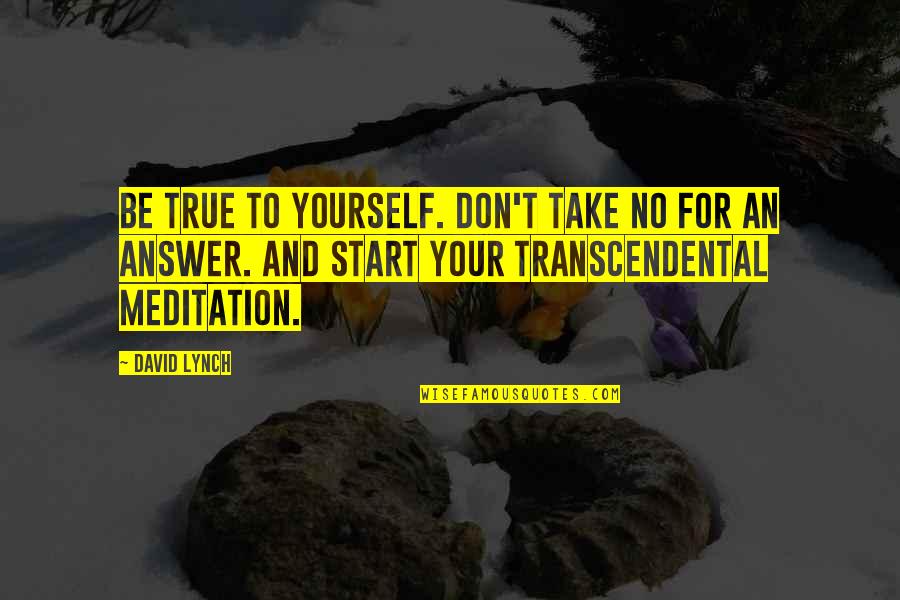 Kilohearts Quotes By David Lynch: Be true to yourself. Don't take no for Kilohearts Quotes By David Lynch: Be true to yourself. Don't take no for