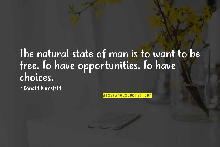 Kilohearts Quotes By Donald Rumsfeld: The natural state of man is to want Kilohearts Quotes By Donald Rumsfeld: The natural state of man is to want