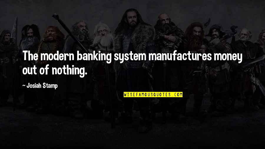 Kilometer Quotes By Josiah Stamp: The modern banking system manufactures money out of