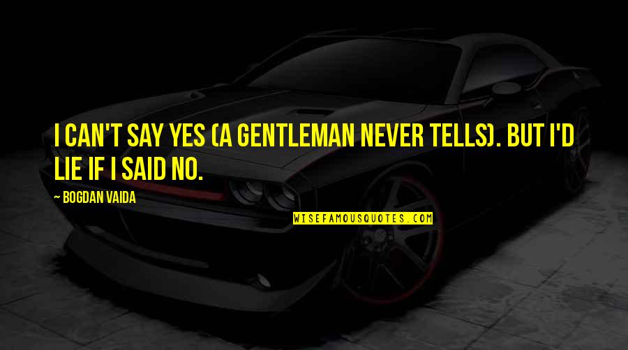 Kilometer To Miles Quotes By Bogdan Vaida: I can't say yes (a gentleman never tells).
