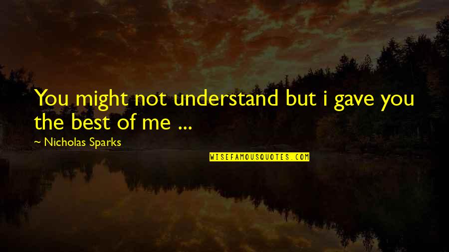 Kilometers Into Miles Quotes By Nicholas Sparks: You might not understand but i gave you Kilometers Into Miles Quotes By Nicholas Sparks: You might not understand but i gave you