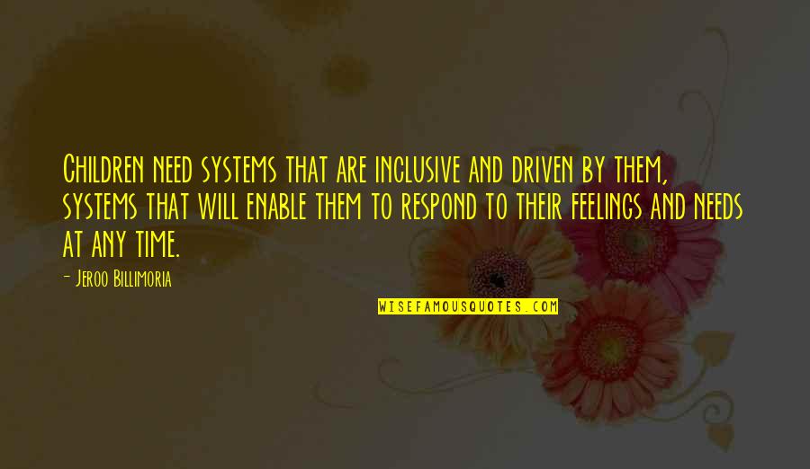 Kilometri Pe Quotes By Jeroo Billimoria: Children need systems that are inclusive and driven