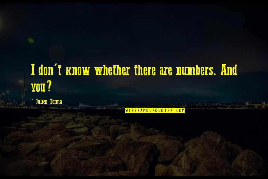 Kilometrikorvaus Quotes By Julien Torma: I don't know whether there are numbers. And Kilometrikorvaus Quotes By Julien Torma: I don't know whether there are numbers. And