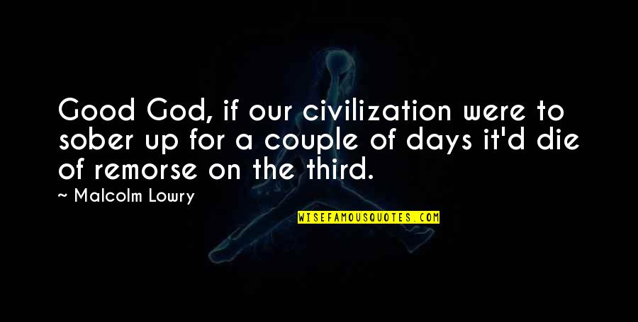 Kilometrikorvaus Quotes By Malcolm Lowry: Good God, if our civilization were to sober