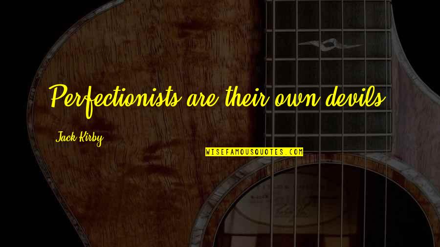 Kilometrima Tekst Quotes By Jack Kirby: Perfectionists are their own devils.