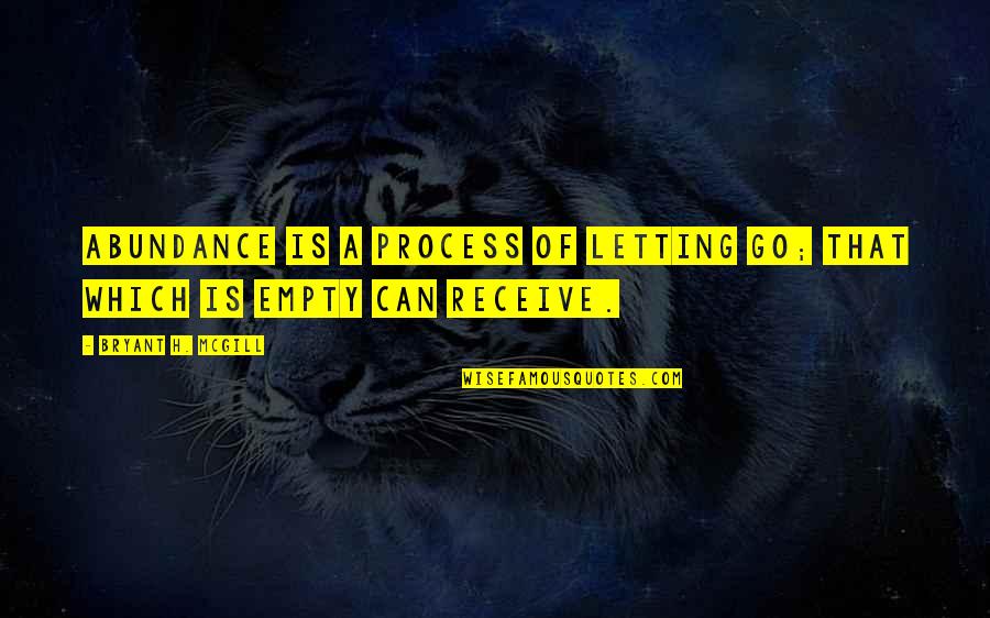 Kilonga Quotes By Bryant H. McGill: Abundance is a process of letting go; that Kilonga Quotes By Bryant H. McGill: Abundance is a process of letting go; that