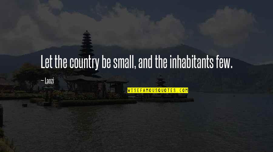 Kiloton Quotes By Laozi: Let the country be small, and the inhabitants