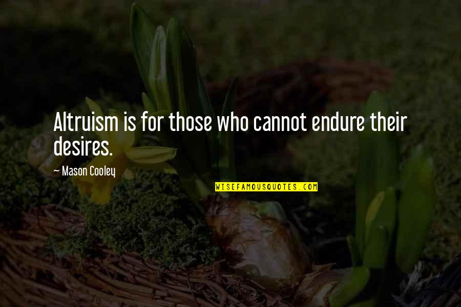 Kilranelagh Quotes By Mason Cooley: Altruism is for those who cannot endure their