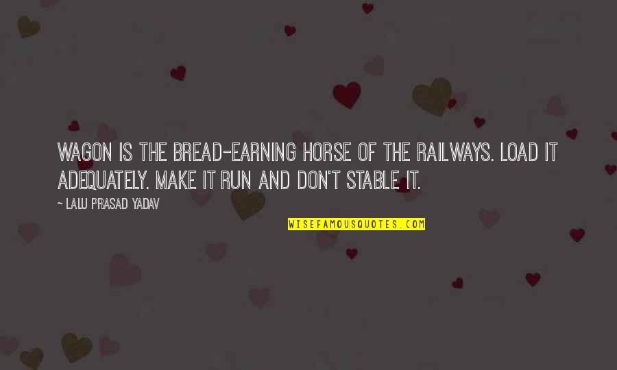Kilted Suds Quotes By Lalu Prasad Yadav: Wagon is the bread-earning horse of the Railways.