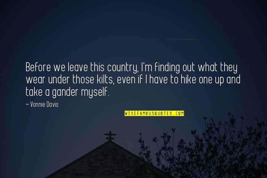 Kilts Quotes By Vonnie Davis: Before we leave this country, I'm finding out