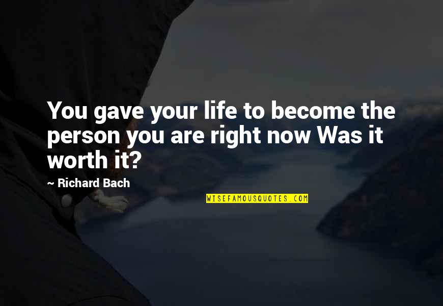 Kilty Quotes By Richard Bach: You gave your life to become the person