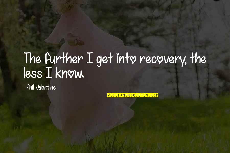 Kilvine Quotes By Phil Valentine: The further I get into recovery, the less Kilvine Quotes By Phil Valentine: The further I get into recovery, the less