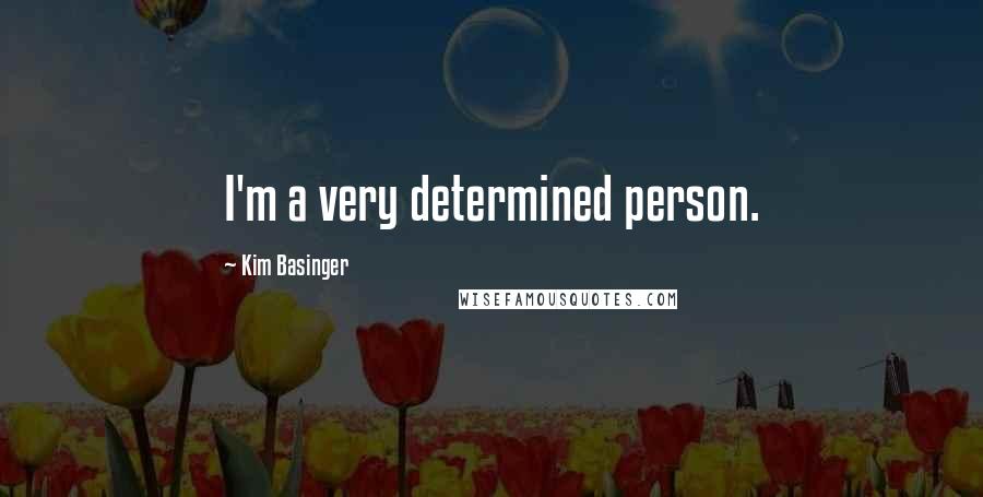 Kim Basinger quotes: I'm a very determined person.