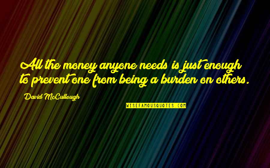 Kim Bilir Kimler Quotes By David McCullough: All the money anyone needs is just enough Kim Bilir Kimler Quotes By David McCullough: All the money anyone needs is just enough